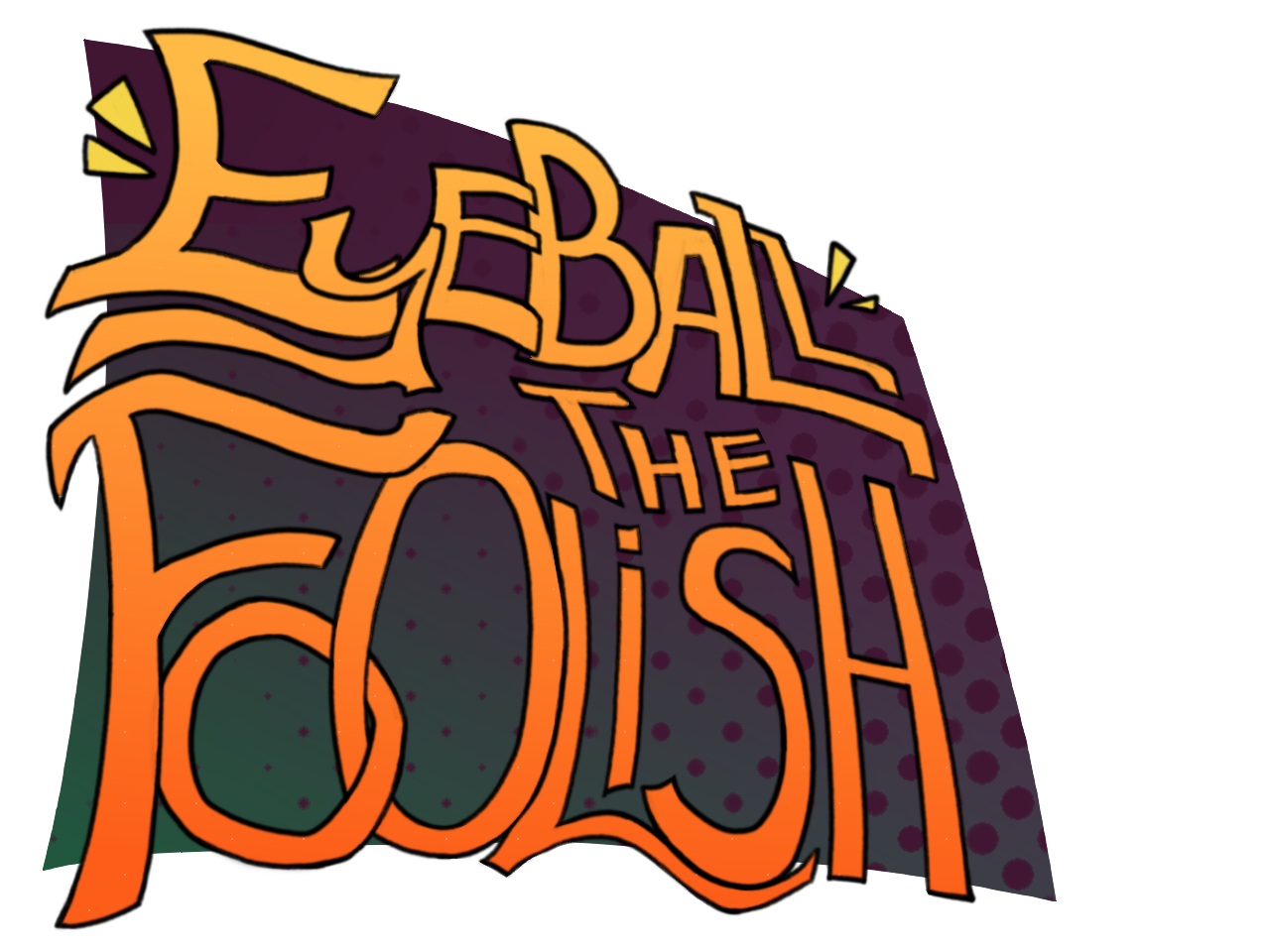 Eyeball the Foolish!!!